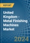 United Kingdom - Metal Finishing Machines - Market Analysis, Forecast, Size, Trends and Insights. Update: COVID-19 Impact - Product Image