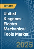 United Kingdom - Electro-Mechanical Tools (Drills of All Kinds, Saws or Other) - Market Analysis, Forecast, Size, Trends and Insights. Update: COVID-19 Impact- Product Image