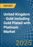 United Kingdom - Gold including Gold Plated with Platinum - Market Analysis, Forecast, Size, Trends and Insights. Update: COVID-19 Impact- Product Image