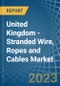 United Kingdom - Stranded Wire, Ropes and Cables - Market Analysis, Forecast, Size, Trends and Insights. Update: COVID-19 Impact - Product Thumbnail Image