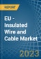 EU - Insulated Wire and Cable - Market Analysis, Forecast, Size, Trends and Insights. Update: COVID-19 Impact - Product Image