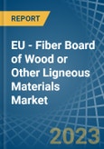 EU - Fiber Board of Wood or Other Ligneous Materials - Market Analysis, Forecast, Size, Trends and Insights. Update: COVID-19 Impact- Product Image