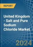 United Kingdom - Salt and Pure Sodium Chloride - Market Analysis, Forecast, Size, Trends and Insights. Update: COVID-19 Impact- Product Image