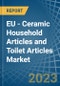 EU - Ceramic Household Articles and Toilet Articles - Market Analysis, Forecast, Size, Trends and Insights. Update: COVID-19 Impact - Product Image