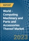 World - Computing Machinery and Parts and Accessories Thereof - Market Analysis, Forecast, Size, Trends and Insights. Update: COVID-19 Impact - Product Image