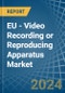 EU - Video Recording or Reproducing Apparatus - Market Analysis, Forecast, Size, Trends and Insights. Update: COVID-19 Impact - Product Image