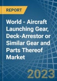 World - Aircraft Launching Gear, Deck-Arrestor or Similar Gear and Parts Thereof - Market Analysis, Forecast, Size, Trends and Insights. Update: COVID-19 Impact- Product Image