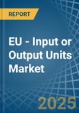 EU - Input or Output Units - Market Analysis, Forecast, Size, Trends and Insights. Update: COVID-19 Impact- Product Image