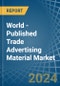 World - Published Trade Advertising Material - Market Analysis, Forecast, Size, Trends and Insights. Update: COVID-19 Impact - Product Thumbnail Image
