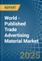 World - Published Trade Advertising Material - Market Analysis, Forecast, Size, Trends and Insights. Update: COVID-19 Impact - Product Thumbnail Image