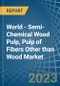 World - Semi-Chemical Wood Pulp, Pulp of Fibers Other than Wood - Market Analysis, Forecast, Size, Trends and Insights. Update: COVID-19 Impact - Product Image