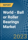 World - Ball or Roller Bearings - Market Analysis, Forecast, Size, Trends and Insights. Update: COVID-19 Impact- Product Image