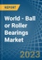 World - Ball or Roller Bearings - Market Analysis, Forecast, Size, Trends and Insights. Update: COVID-19 Impact - Product Image