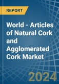 World - Articles of Natural Cork and Agglomerated Cork - Market Analysis, Forecast, Size, Trends and Insights. Update: COVID-19 Impact- Product Image