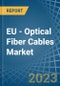 EU - Optical Fiber Cables - Market Analysis, Forecast, Size, Trends and Insights. Update: COVID-19 Impact - Product Thumbnail Image