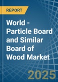 World - Particle Board and Similar Board of Wood - Market Analysis, Forecast, Size, Trends and Insights. Update: COVID-19 Impact- Product Image