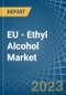 EU - Ethyl Alcohol - Market Analysis, Forecast, Size, Trends and Insights. Update: COVID-19 Impact - Product Thumbnail Image