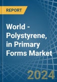 World - Polystyrene, in Primary Forms - Market Analysis, Forecast, Size, Trends and insights- Product Image