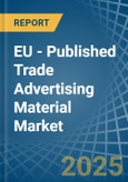 EU - Published Trade Advertising Material - Market Analysis, Forecast, Size, Trends and Insights. Update: COVID-19 Impact- Product Image