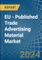 EU - Published Trade Advertising Material - Market Analysis, Forecast, Size, Trends and Insights. Update: COVID-19 Impact - Product Image