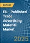 EU - Published Trade Advertising Material - Market Analysis, Forecast, Size, Trends and Insights. Update: COVID-19 Impact - Product Image