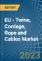 EU - Twine, Cordage, Rope and Cables - Market Analysis, Forecast, Size, Trends and Insights. Update: COVID-19 Impact - Product Thumbnail Image