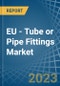 EU - Tube or Pipe Fittings (of Iron or Steel) - Market Analysis, Forecast, Size, Trends and Insights. Update: COVID-19 Impact - Product Thumbnail Image