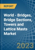 World - Bridges, Bridge Sections, Towers and Lattice Masts (of Iron or Steel) - Market Analysis, Forecast, Size, Trends and Insights. Update: COVID-19 Impact- Product Image