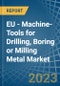 EU - Machine-Tools for Drilling, Boring or Milling Metal - Market Analysis, forecast, Size, Trends and Insights. Update: COVID-19 Impact - Product Image