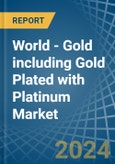 World - Gold including Gold Plated with Platinum - Market Analysis, Forecast, Size, Trends and Insights. Update: COVID-19 Impact- Product Image