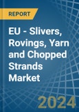 EU - Slivers, Rovings, Yarn and Chopped Strands - Market Analysis, Forecast, Size, Trends and Insights. Update: COVID-19 Impact- Product Image