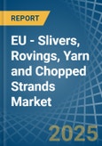 EU - Slivers, Rovings, Yarn and Chopped Strands - Market Analysis, Forecast, Size, Trends and Insights. Update: COVID-19 Impact- Product Image