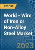 World - Wire of Iron or Non-Alloy Steel (Stainless Steel or Other Alloy Steel) - Market Analysis, Forecast, Size, Trends and Insights. Update: COVID-19 Impact- Product Image