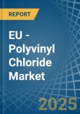 EU - Polyvinyl Chloride (In Primary Forms) - Market Analysis, Forecast, Size, Trends and Insights. Update: COVID-19 Impact- Product Image