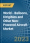 World - Balloons, Dirigibles and Other Non-Powered Aircraft - Market Analysis, Forecast, Size, Trends and Insights. Update: COVID-19 Impact - Product Image