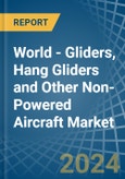 World - Gliders, Hang Gliders and Other Non-Powered Aircraft - Market Analysis, Forecast, Size, Trends and Insights. Update: COVID-19 Impact- Product Image