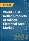 World - Flat-Rolled Products of Silicon-Electrical Steel - Market Analysis, Forecast, Size, Trends and Insights- Product Image