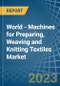 World - Machines for Preparing, Weaving and Knitting Textiles - Market Analysis, forecast, Size, Trends and Insights. Update: COVID-19 Impact - Product Image
