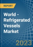 World - Refrigerated Vessels (Ships) - Market Analysis, Forecast, Size, Trends and Insights. Update: COVID-19 Impact- Product Image