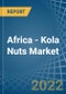 Africa - Kola Nuts - Market Analysis, Forecast, Size, Trends and Insights. Update: COVID-19 Impact - Product Thumbnail Image