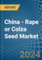 China - Rape or Colza Seed - Market Analysis, Forecast, Size, Trends and Insights. Update: COVID-19 Impact - Product Thumbnail Image