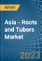 Asia - Roots and Tubers - Market Analysis, Forecast, Size, Trends and Insights. Update: COVID-19 Impact - Product Thumbnail Image