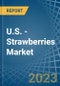 U.S. - Strawberries - Market Analysis, Forecast, Size, Trends and Insights. Update: COVID-19 Impact - Product Image