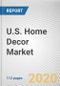U.S. Home Decor Market by Product Type, Distribution Channel, Income Group, Price and Category: Opportunity Analysis and Industry Forecast, 2020-2027 - Product Thumbnail Image