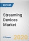 Streaming Devices Market by Component, Sales Channel, Price Range, Application and End Use: Global Opportunity Analysis and Industry Forecast, 2020-2027 - Product Thumbnail Image