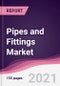 Pipes and Fittings Market (2021 - 2026) - Product Thumbnail Image