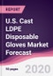 U.S. Cast LDPE Disposable Gloves Market Forecast (2020-2025) - Product Thumbnail Image