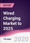Wired Charging Market to 2025 - Product Thumbnail Image