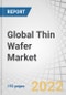 Global Thin Wafer Market by Wafer Size (125 mm, 200 mm, 300 mm), Process (Temporary Bonding & Debonding and Carrier-less/Taiko Process), Technology, Application (MEMS, CIS, Memory, RF Devices, LED, Interposer, Logic), and Geography - Forecast to 2027 - Product Image