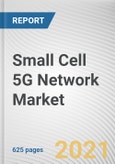 Small Cell 5G Network Market by Component, Radio Technology, Frequency Band, Cell Type, Applications and End User: Global Opportunity Analysis and Industry Forecast, 2021-2030- Product Image